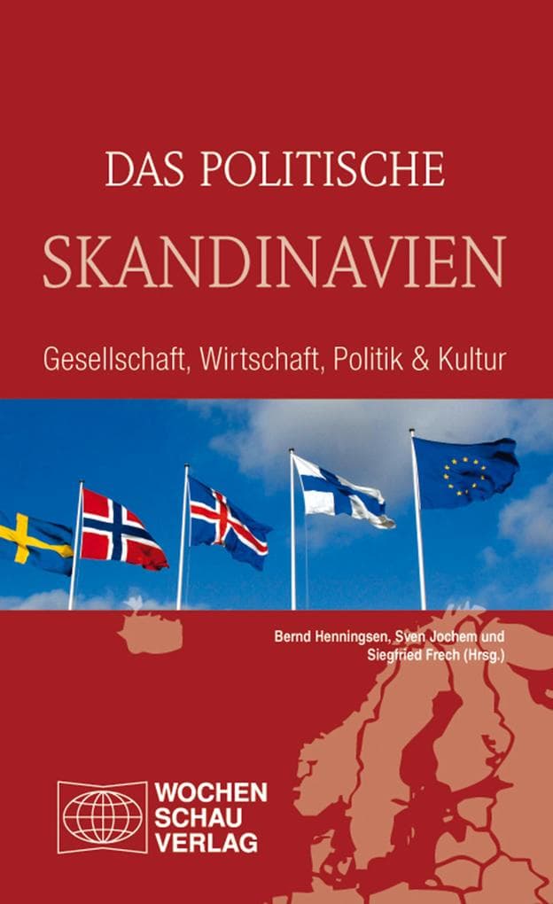 Das politische Skandinavien: Gesellschaft, Wirtschaft, Politik und Kultur