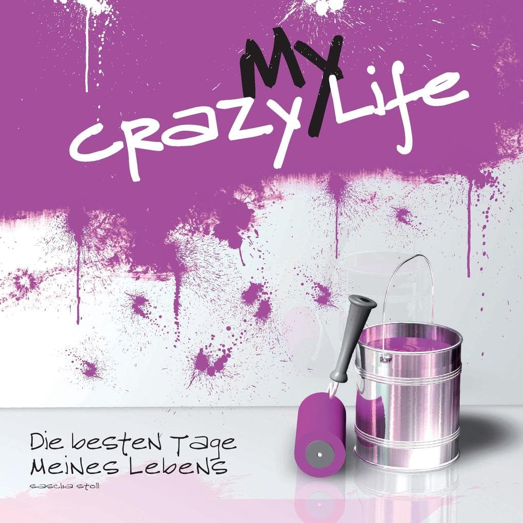 My crazy Life: Die besten Tage meines Lebens