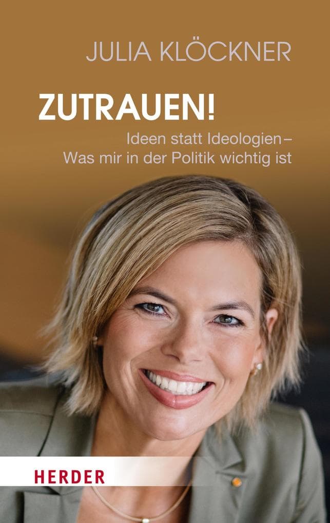 Zutrauen!: Ideen statt Ideologien - Was mir in der Politik wichtig ist