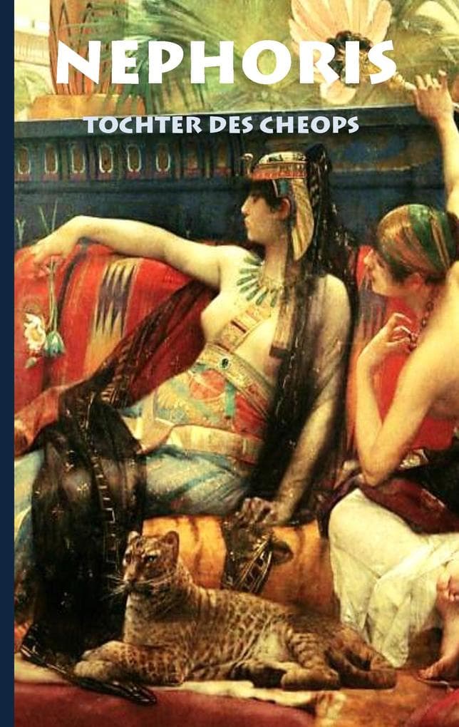 Nephoris - Tochter des Cheops: Historischer Roman zur Zeit Cheops über die verbotene Liebe seiner Tochter Nephoris zu einem Fischer