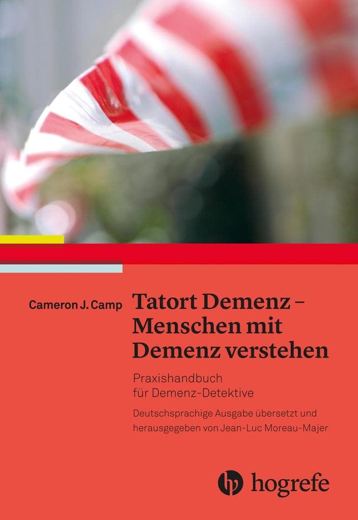 Tatort Demenz - Menschen mit Demenz verstehen: Praxishandbuch für Demenz-Detektive