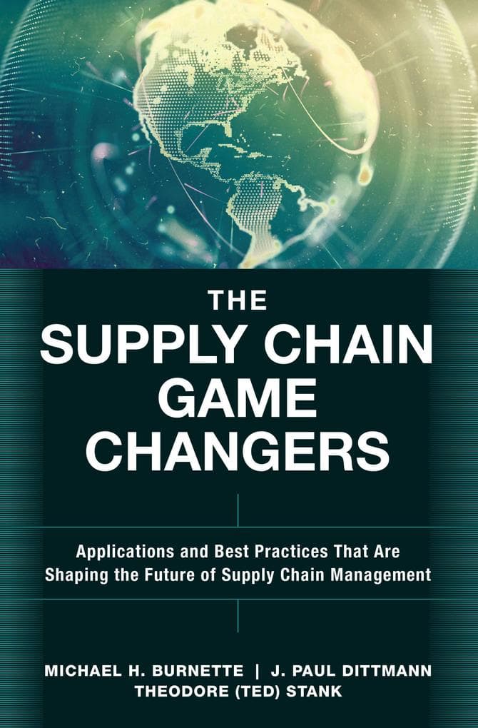 Supply Chain Game Changers, The: Applications and Best Practices that are Shaping the Future of Supply Chain Management