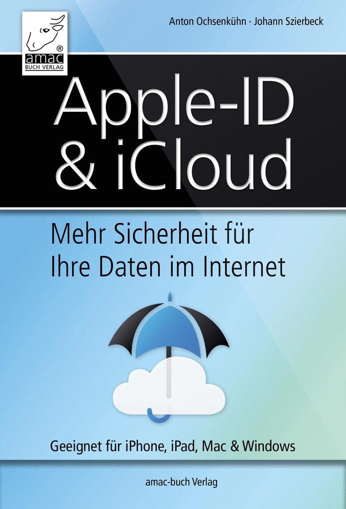 Apple ID & iCloud: Mehr Sicherheit für Ihre Daten im Internet - Geeignet für iPhone, iPad, Mac & Windows