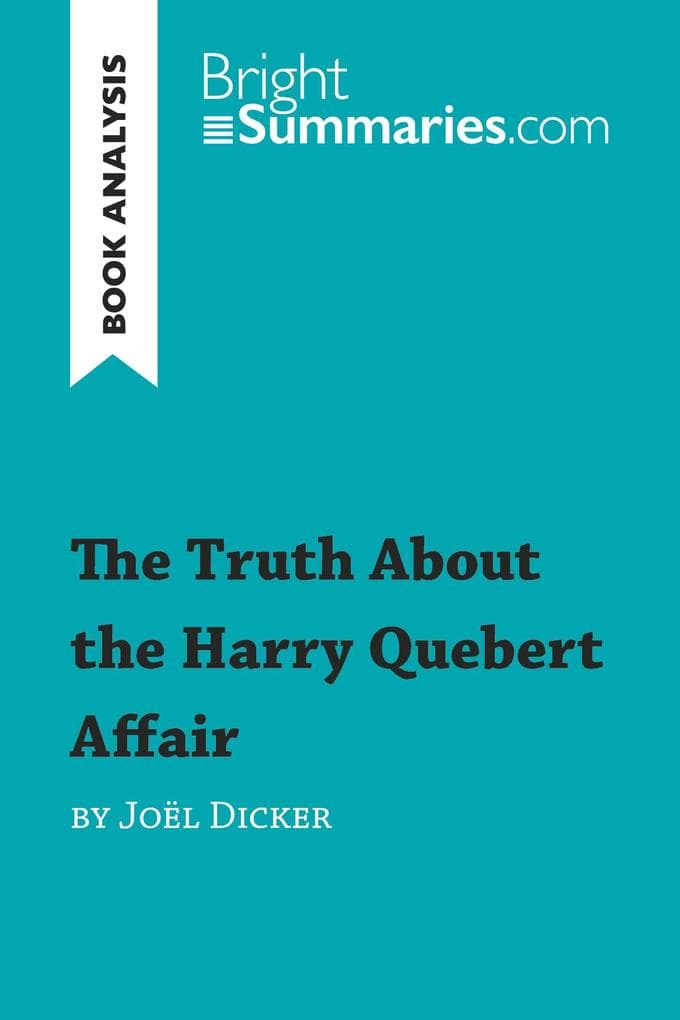 The Truth About the Harry Quebert Affair by Joël Dicker (Book Analysis): Detailed Summary, Analysis and Reading Guide
