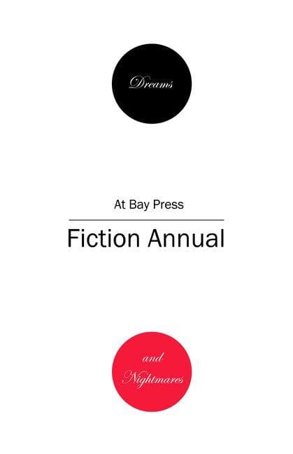 Dreams and Nightmares: At Bay Press 2012 Fiction Annual