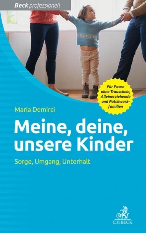 Meine, deine, unsere Kinder: Sorge, Umgang, Unterhalt