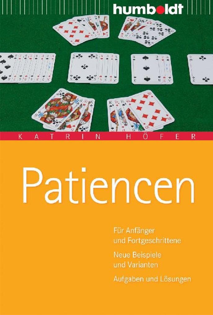 Patiencen: Für Anfänger und Fortgeschrittene. Neue Beispiele und Varianten. Aufgaben und Lösungen