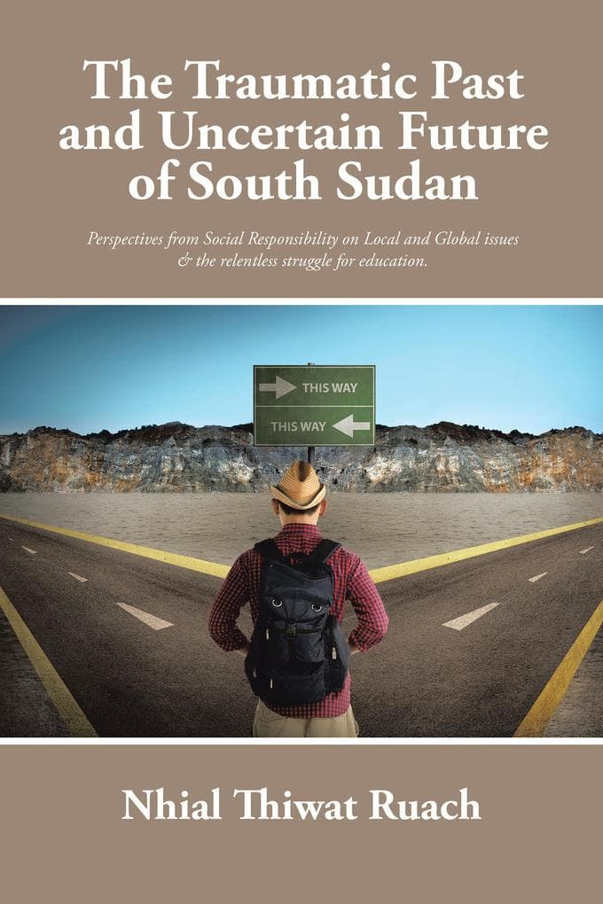The Traumatic Past and Uncertain Future of South Sudan: Perspective from Social Responsibility on Local and Global Issues & the Relentless Struggle for Education.