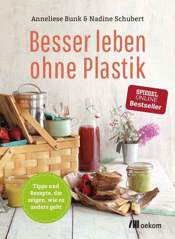 Besser leben ohne Plastik: Tipps und Rezepte, wie es anders geht