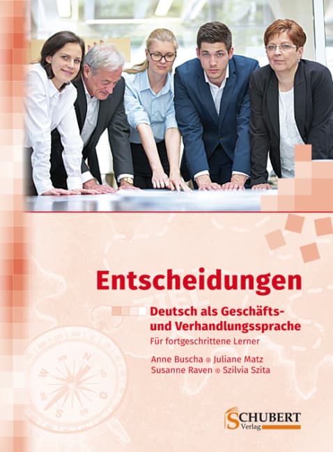 Entscheidungen: Deutsch als Geschäfts- und Verhandlungssprache: Für fortgeschrittene Lerner. Niveau C1/C2