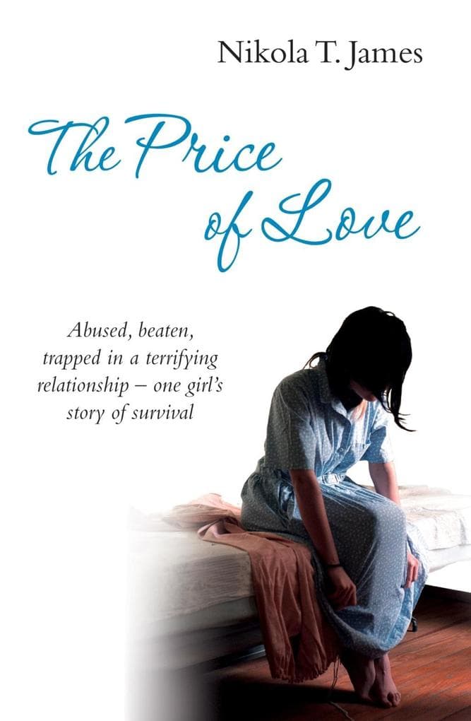 The Price of Love: Abused, beaten, trapped in a terrifying relationship - one girl's story of survival