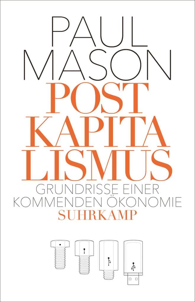 Postkapitalismus: Grundrisse einer kommenden Ökonomie