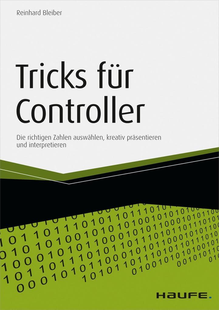 Tricks für Controller: Die richtigen Zahlen auswählen, kreativ präsentieren und interpretieren