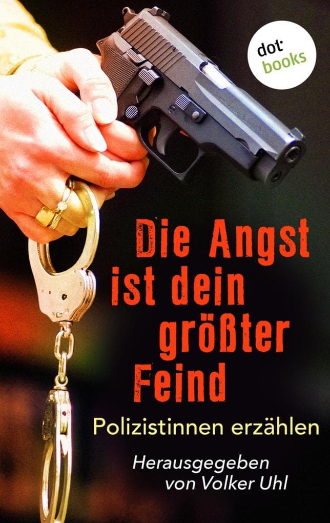 Die Angst ist dein größter Feind: Polizistinnen erzählen