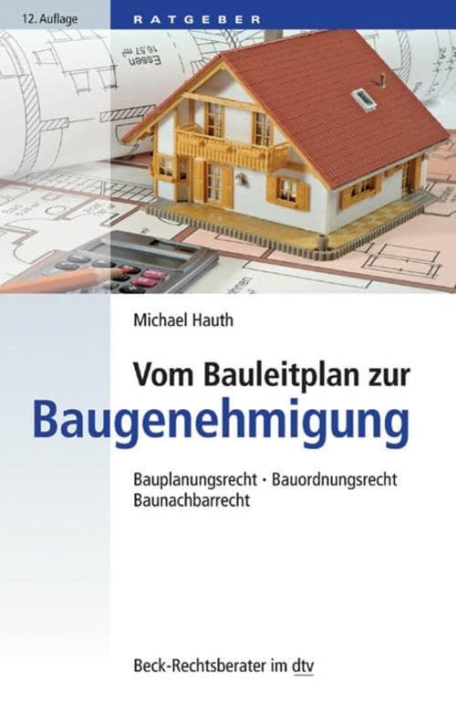 Vom Bauleitplan zur Baugenehmigung: Bauplanungsrecht, Bauordnungsrecht, Baunachbarrecht