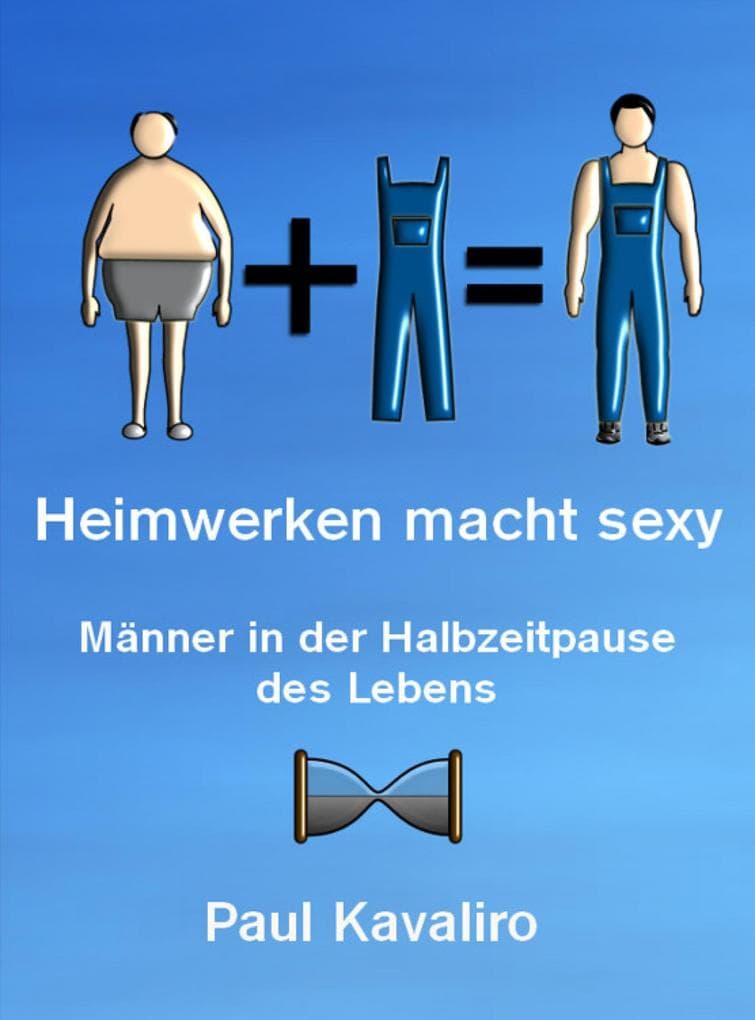 Heimwerken macht sexy: Männer in der Halbzeitpause des Lebens