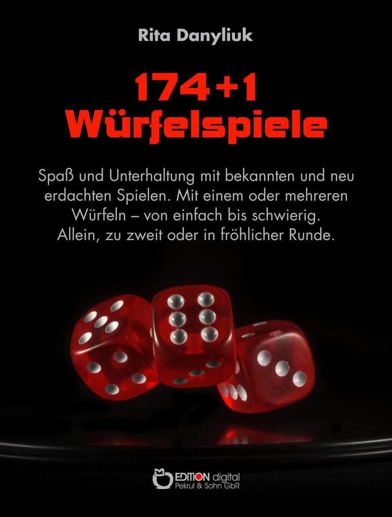 174 + 1 Würfelspiele: Spaß und Unterhaltung mit bekannten und neu erdachten Spielen