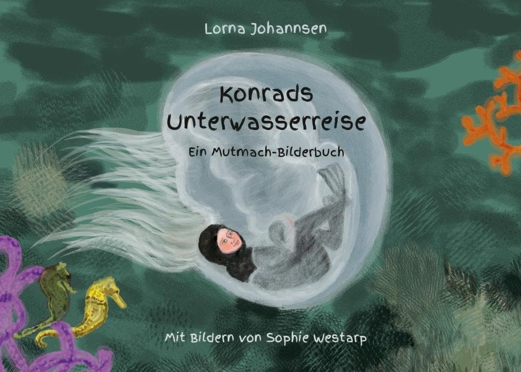 Konrads Unterwasserreise: Ein Mutmach-Bilderbuch