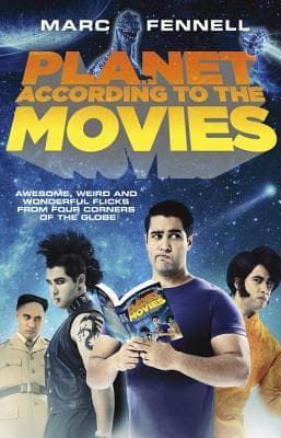 Planet According to the Movies: Awesome, Weird and Wonderful Flicks from Four Corners of the Globe