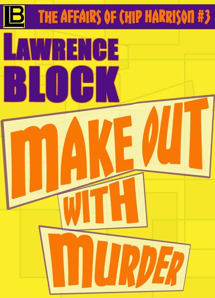 Make Out With Murder (The Affairs of Chip Harrison, #3)