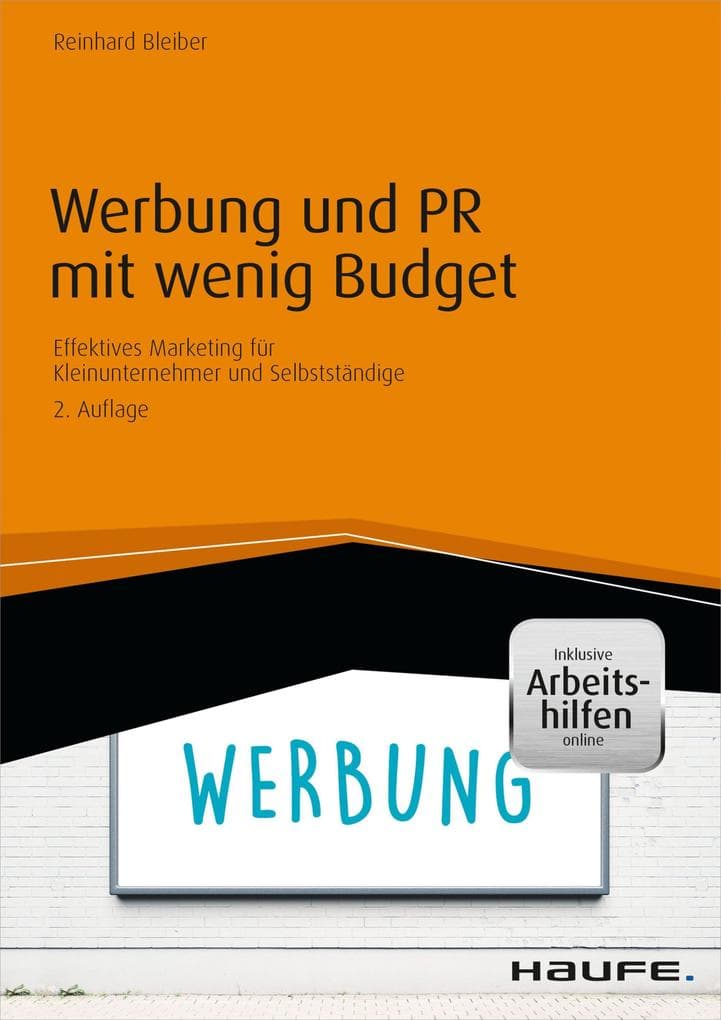 Werbung und PR mit wenig Budget - inkl. Arbeitshilfen online: Effektives Marketing für Kleinunternehmer und Selbstständige