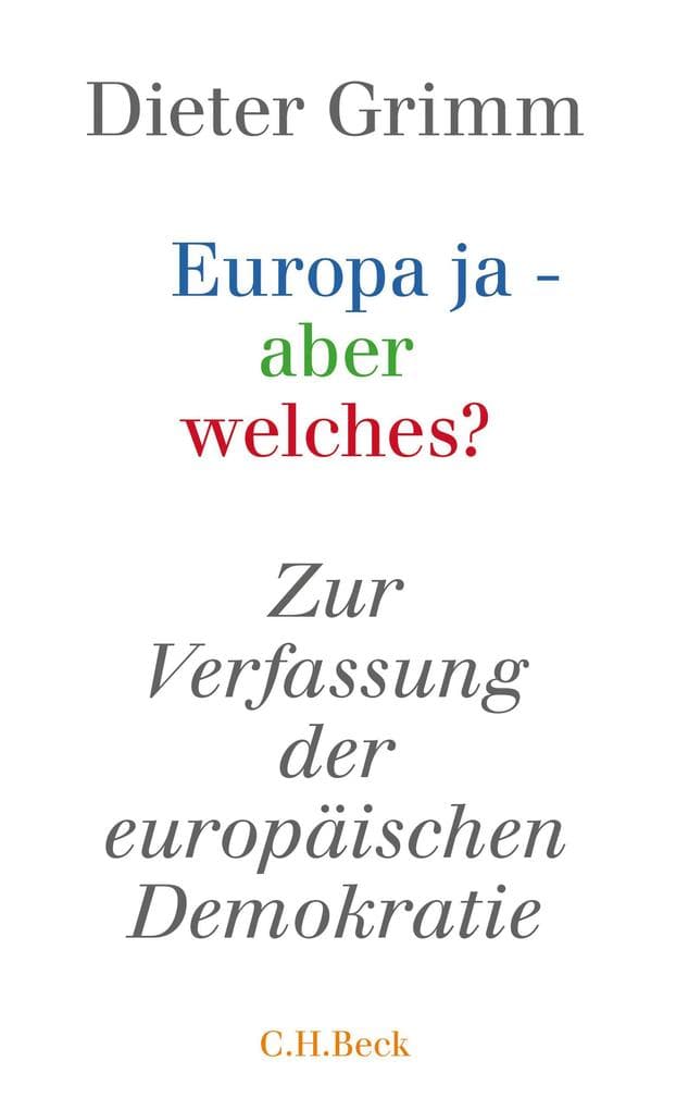Europa ja - aber welches?: Zur Verfassung der europäischen Demokratie