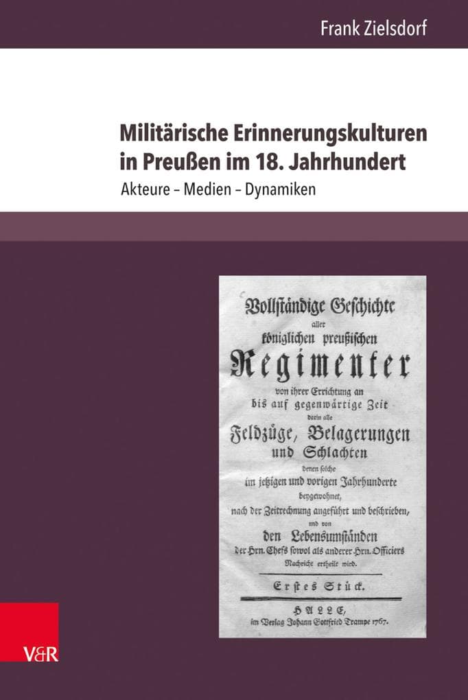 Militärische Erinnerungskulturen in Preußen im 18. Jahrhundert: Akteure - Medien - Dynamiken
