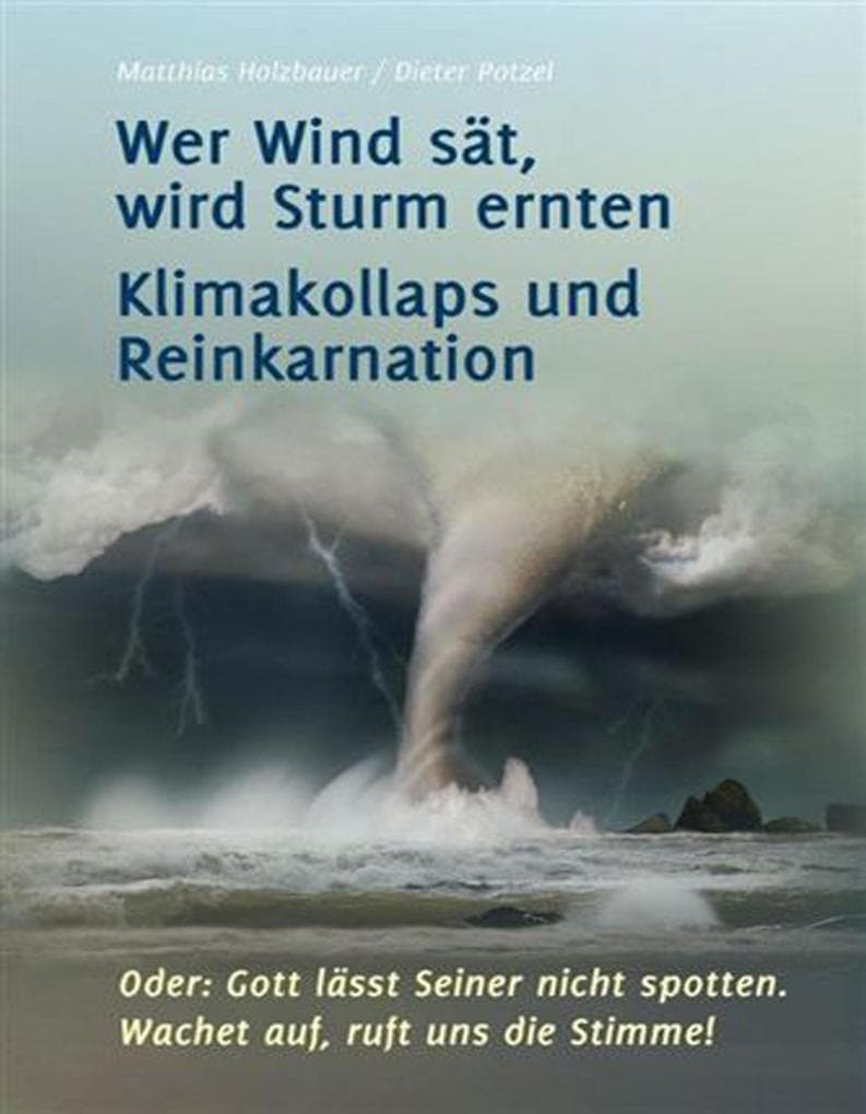 Wer Wind sät, wird Sturm ernten: Klimakollaps und Reinkarnation