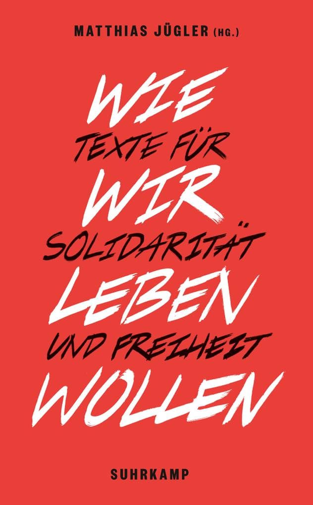 Wie wir leben wollen: Texte für Solidarität und Freiheit