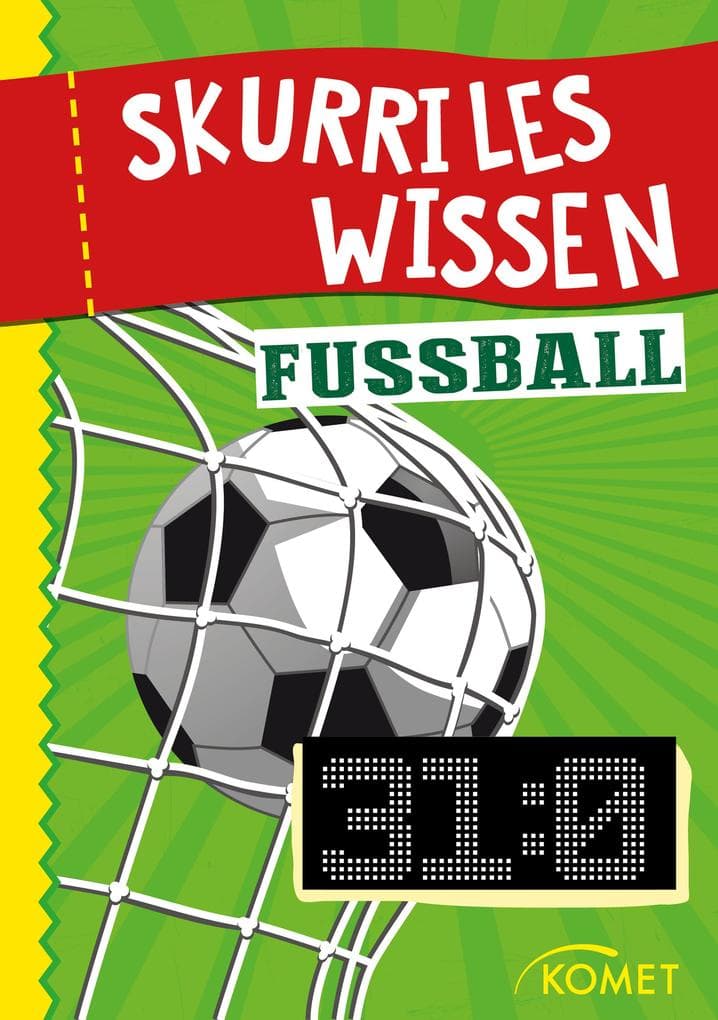 Skurriles Wissen: Fußball: Der höchste Sieg in einem offiziellen Länderspiel war 31:0 ... und 99 weitere unnütze Fakten