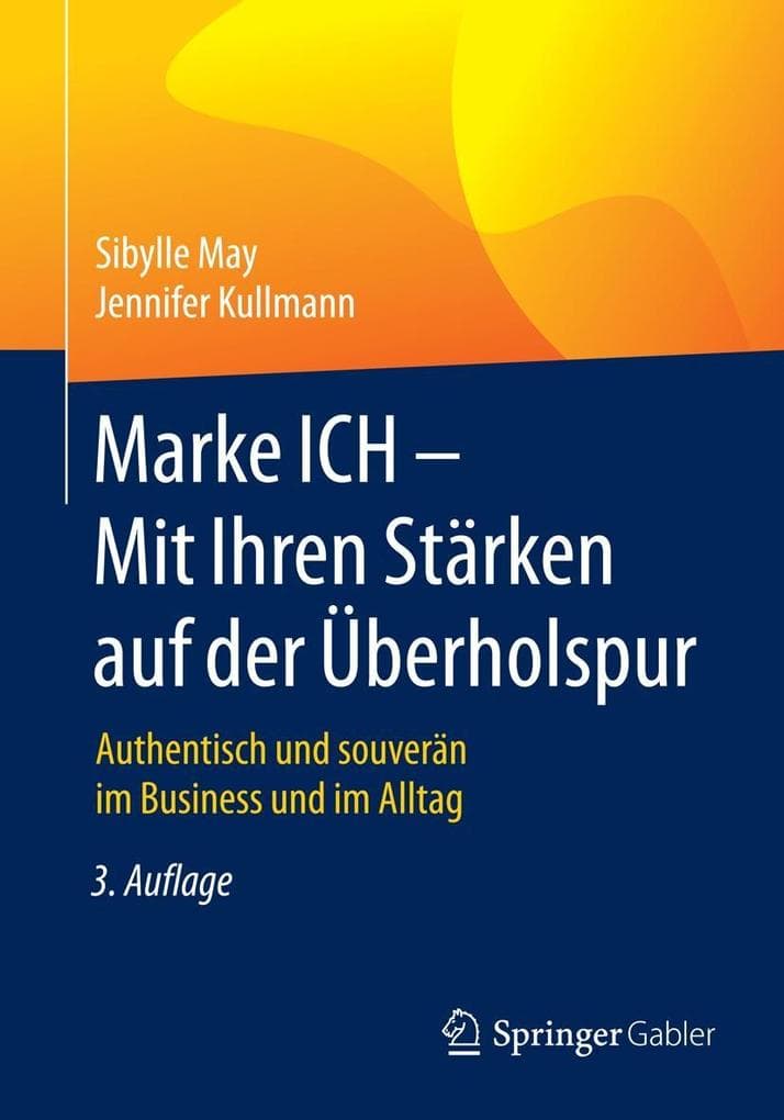 Marke ICH - Mit Ihren Stärken auf der Überholspur: Authentisch und souverän im Business und im Alltag