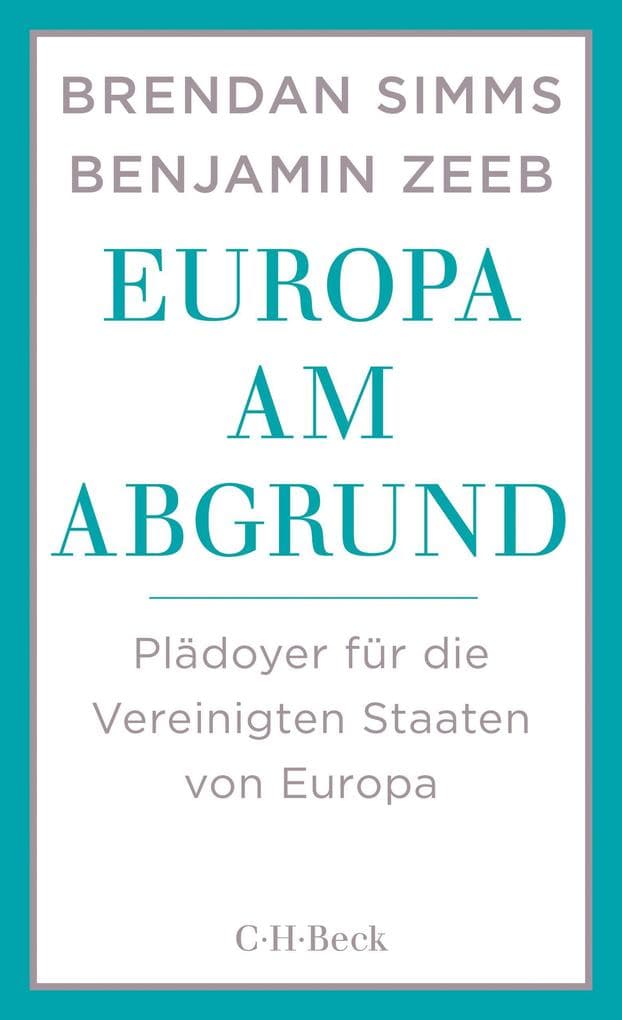 Europa am Abgrund: Plädoyer für die Vereinigten Staaten von Europa