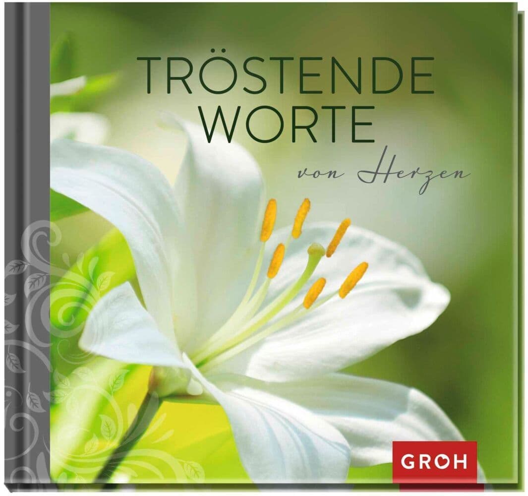 Tröstende Worte von Herzen: Berührendes Geschenkbuch voll Trost und Mitgefühl als Beileidsbekundung im Trauerfall