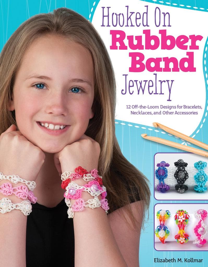 Hooked on Rubber Band Jewelry: 12 Off-the-Loom Designs for Bracelets, Necklaces, and Other Accessories