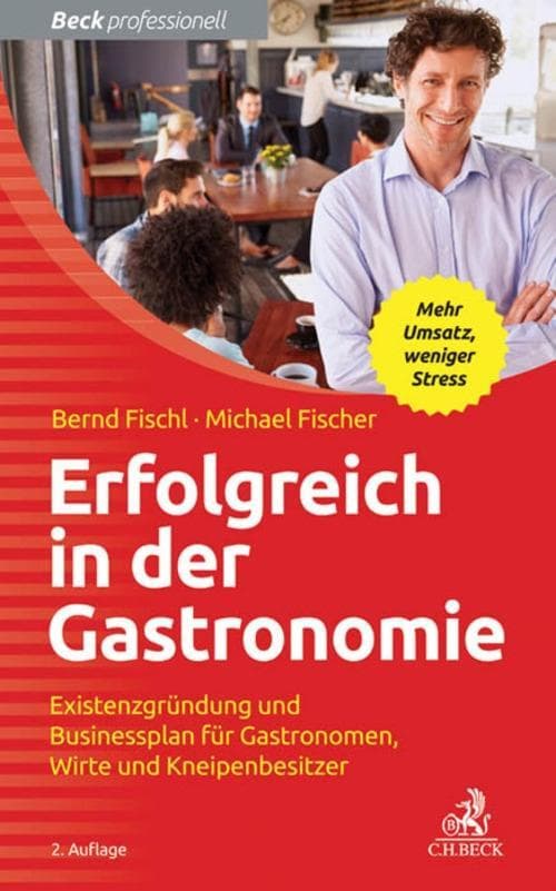 Erfolgreich in der Gastronomie: Existenzgründung und Businessplan für Gastronomen, Wirte und Kneipenbesitzer
