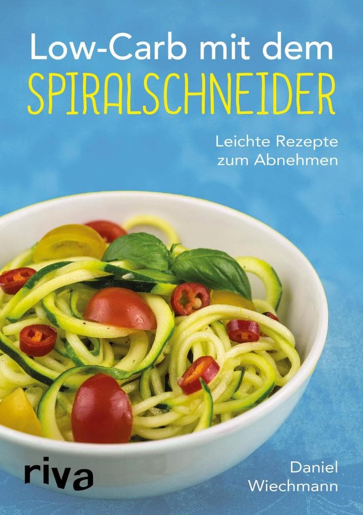 Low-Carb mit dem Spiralschneider: Leichte Rezepte zum Abnehmen