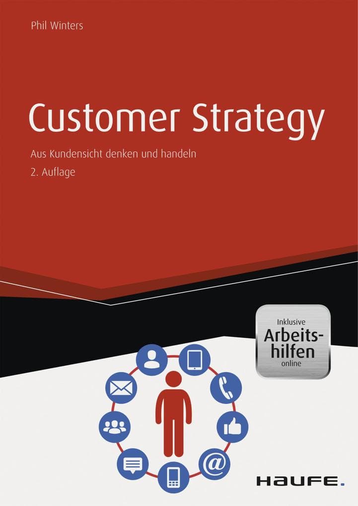 Customer Strategy - inkl. Arbeitshilfen online: Aus Kundensicht denken und handeln