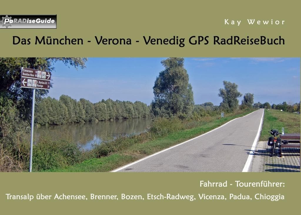 Das München - Verona - Venedig GPS RadReiseBuch: Fahrrad - Tourenführer: Transalp über Achensee, Brenner, Bozen, Etsch-Radweg, Vicenza, Padua, Chioggia