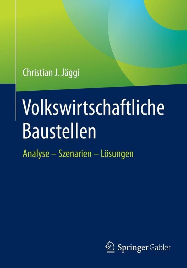 Volkswirtschaftliche Baustellen: Analyse - Szenarien - Lösungen