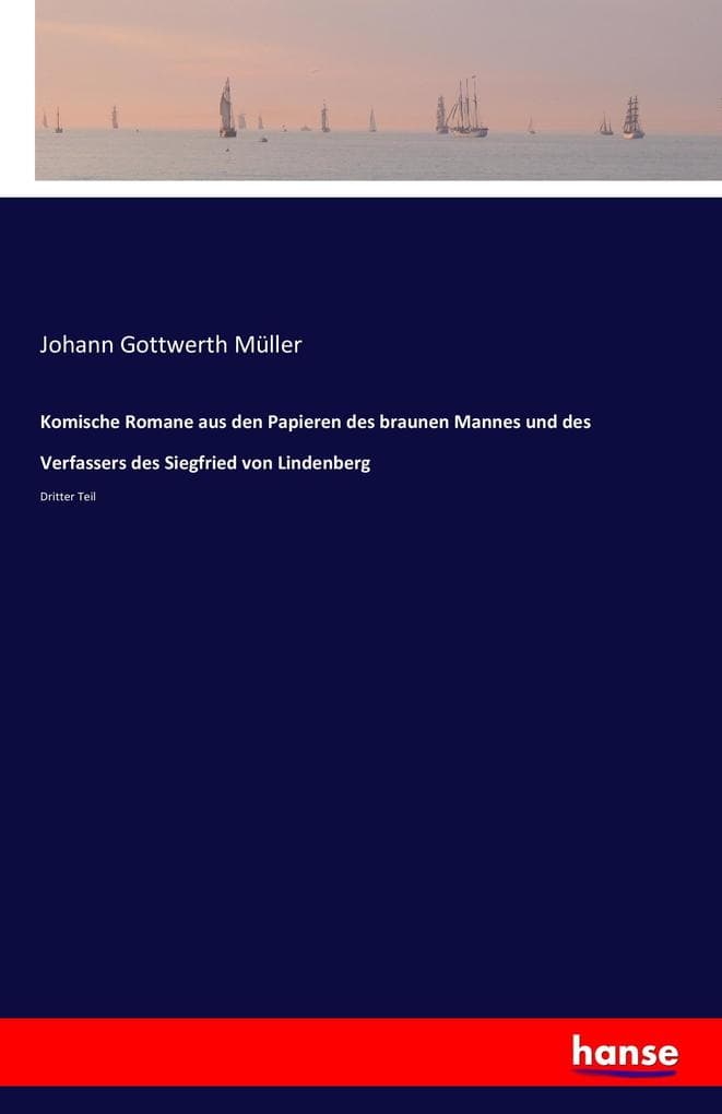 Komische Romane aus den Papieren des braunen Mannes und des Verfassers des Siegfried von Lindenberg: Dritter Teil