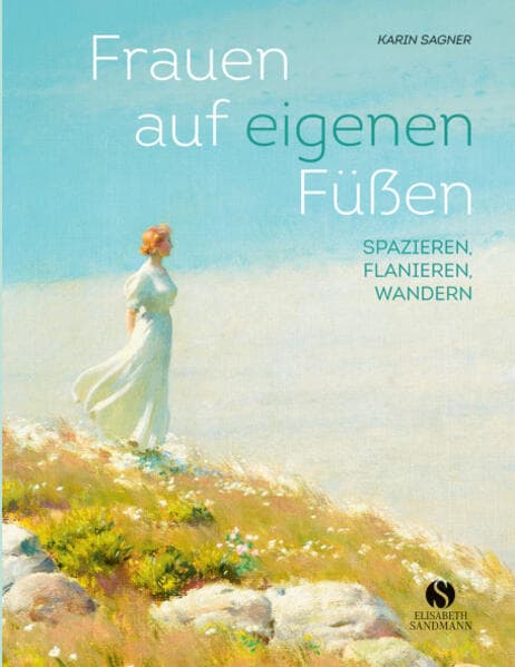 Frauen auf eigenen Füßen: Spazieren, Flanieren, Wandern