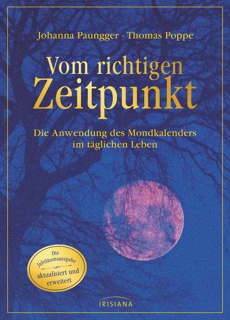 Vom richtigen Zeitpunkt: Die Anwendung des Mondkalenders im täglichen Leben - Die Jubiläumsausgabe - aktualisiert und erweitert