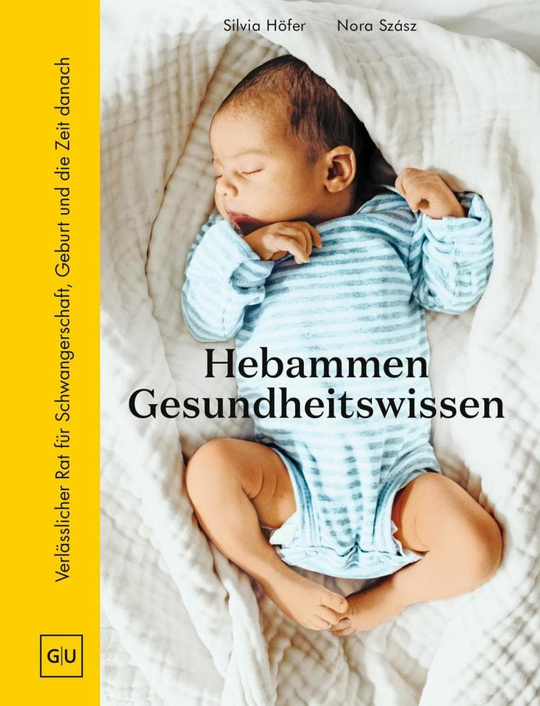 Hebammen-Gesundheitswissen: Verlässlicher Rat - für Schwangerschaft, Geburt und die Zeit danach