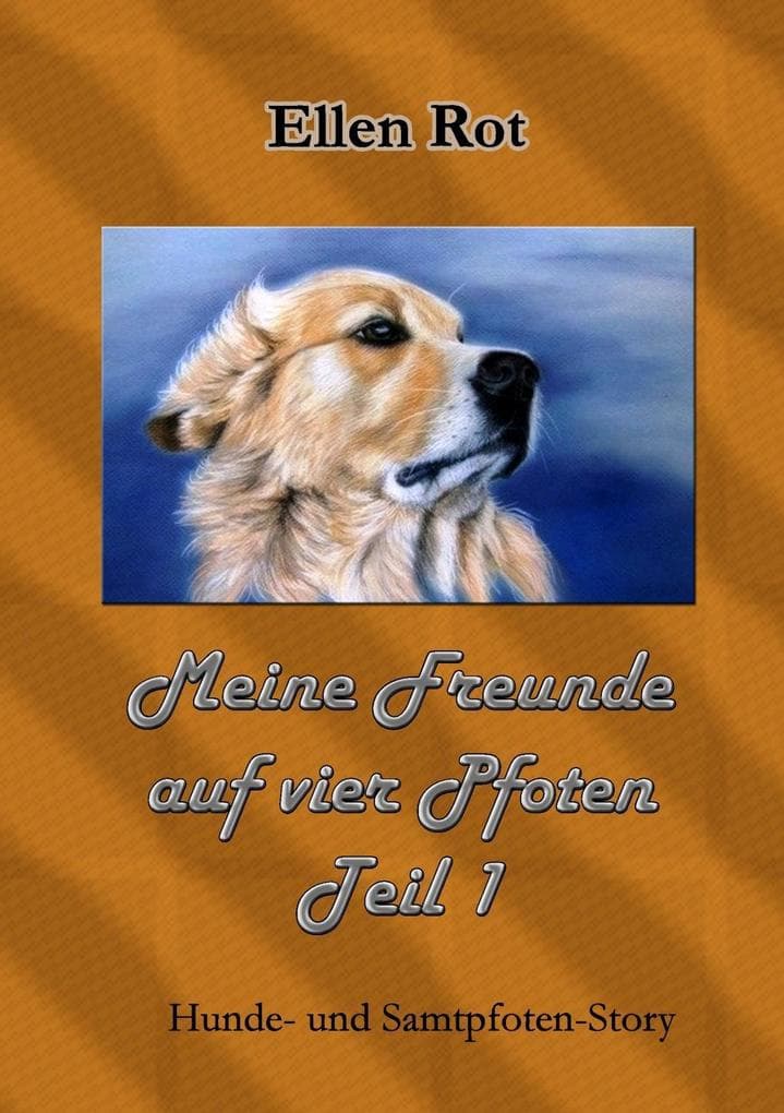 Meine Freunde auf vier Pfoten: Hunde- und Samtpfoten- Story