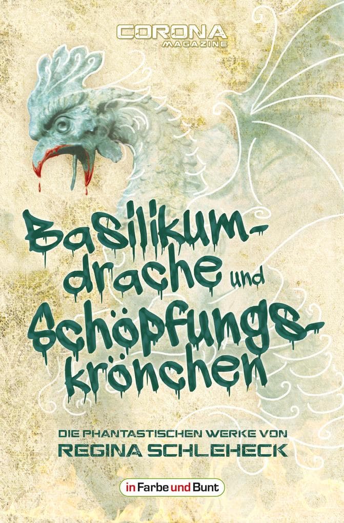 Basilikumdrache und Schöpfungskrönchen - Die phantastischen Werke von Regina Schleheck: Fantasy- und Science-Fiction-Kurzgeschichtensammlung