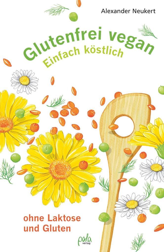Glutenfrei vegan: Einfach köstlich - ohne Laktose und Gluten