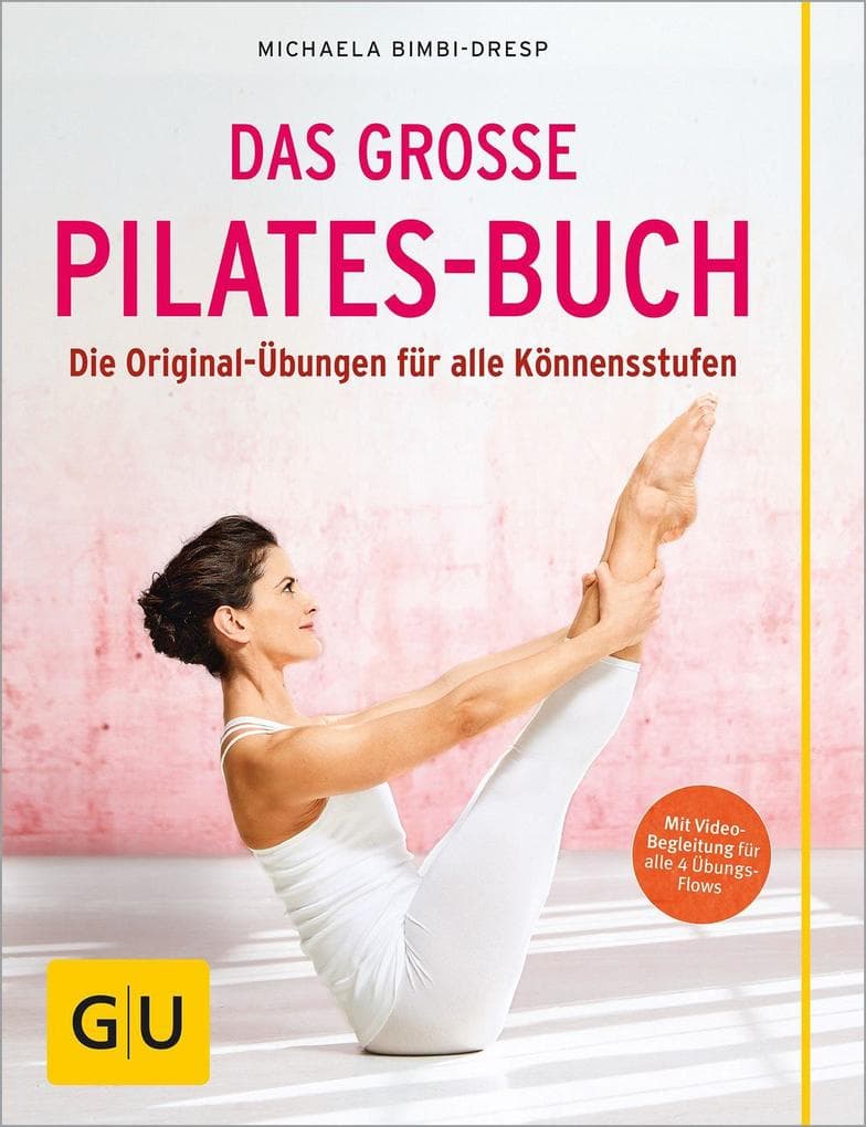 Das große Pilates-Buch: Die Original-Übungen für alle Könnensstufen | Ganzkörpertraining für Anfänger und Fortgeschrittene mit Videos zum Mitmachen