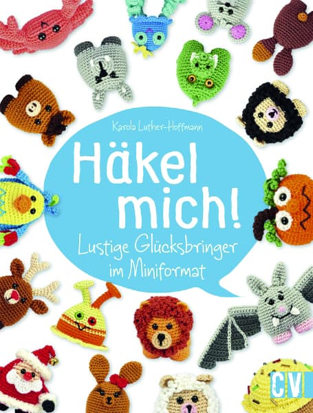 Häkel mich!: Lustige Glücksbringer im Miniformat