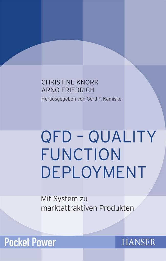 QFD - Quality Function Deployment: Mit System zu marktattraktiven Produkten