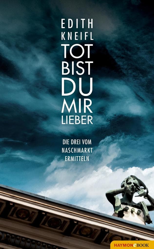Tot bist du mir lieber: Die Drei vom Naschmarkt ermitteln